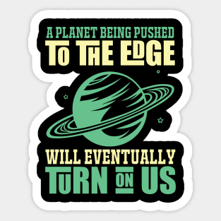 A Planet Being Pusehd - Earth Day Nature Protection Quote Sticker